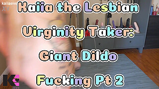 Kaiia the Lesbian Virginity Taker: Giant Dildo Fucking Pt 2