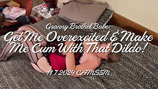 Granny Brothel Chick: Get Me Overexcited & Make Me Cum With That Dildo!